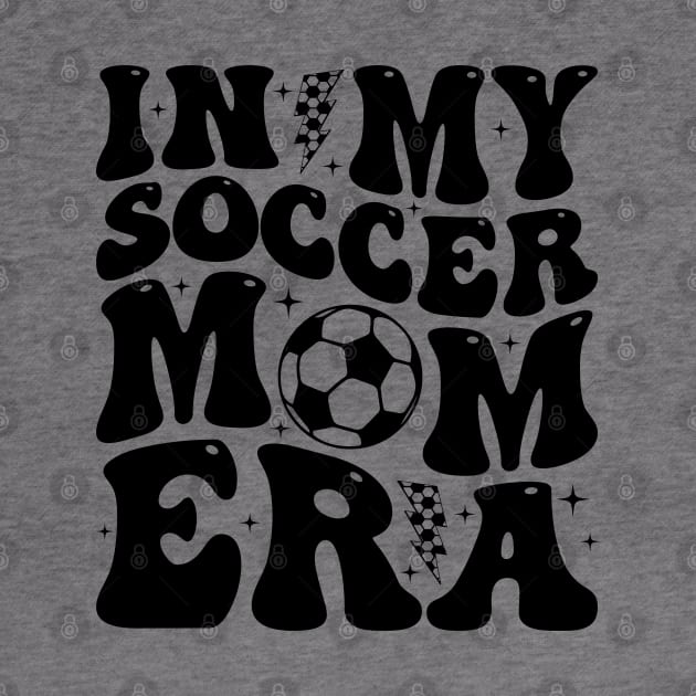 In My Soccer Mom Era Trendy Soccer Mama Groovy Sports Parent by Nisrine